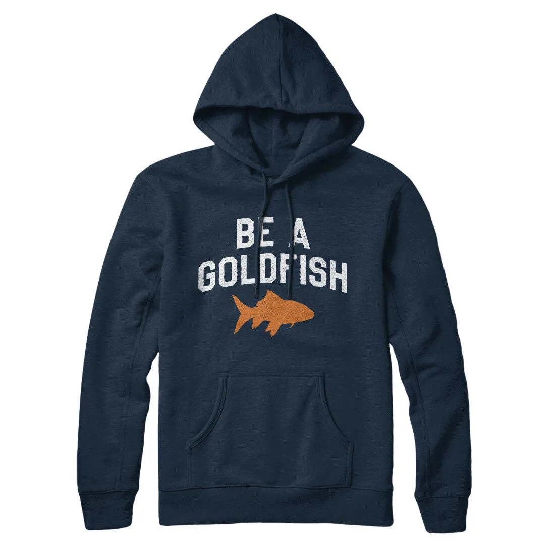 Be A Goldfish Hoodie