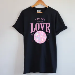 You Are What You Love Shirt